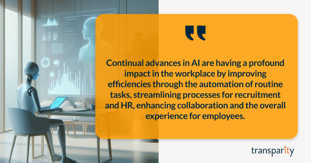 Continual advances in AI are having a profound impact in the workplace by improving efficiencies through the automation of routine tasks, streamlining processes for recruitment and HR, enhancing collaboration and the overall experience for employees.