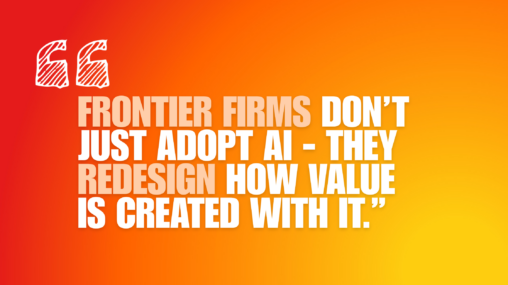 The Rise of the Frontier Firm: AI as the Catalyst for Business Excellence